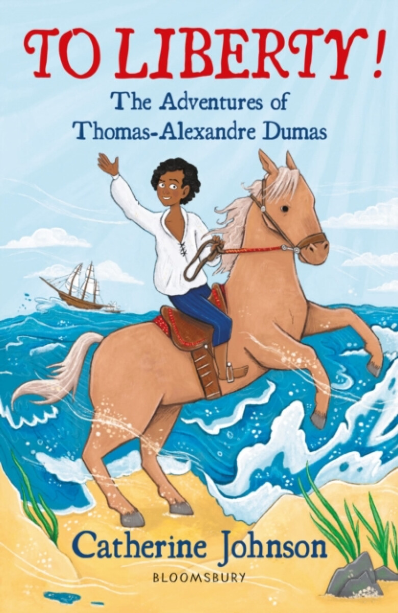 Kniha To Liberty! The Adventures of Thomas-Alexandre Dumas: A Bloomsbury Reader