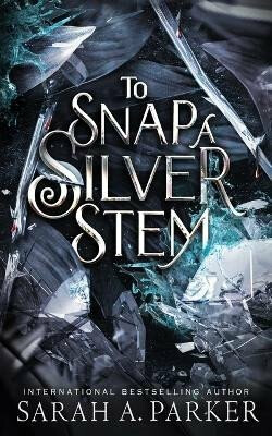 To Snap a Silver Stem - Sarah A. Parker