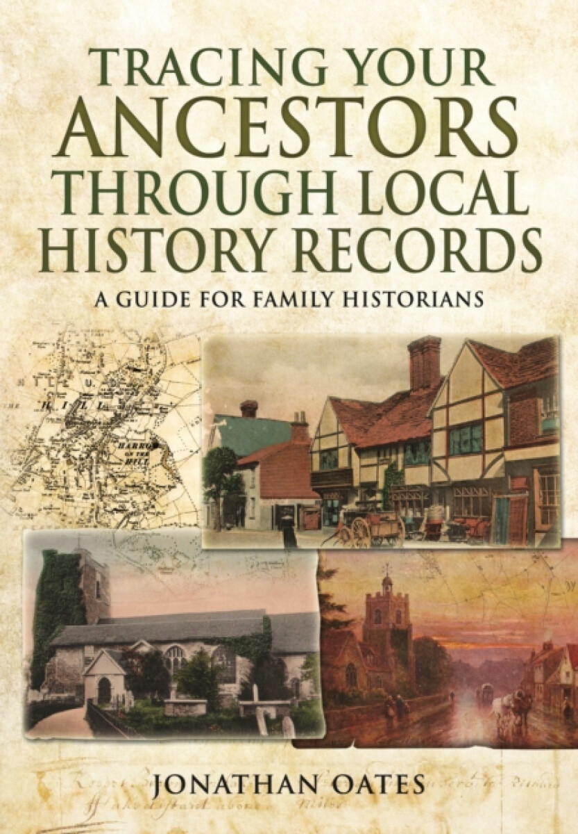 Kniha Tracing Your Ancestors Through Local History Records: A Guide for Family Historians