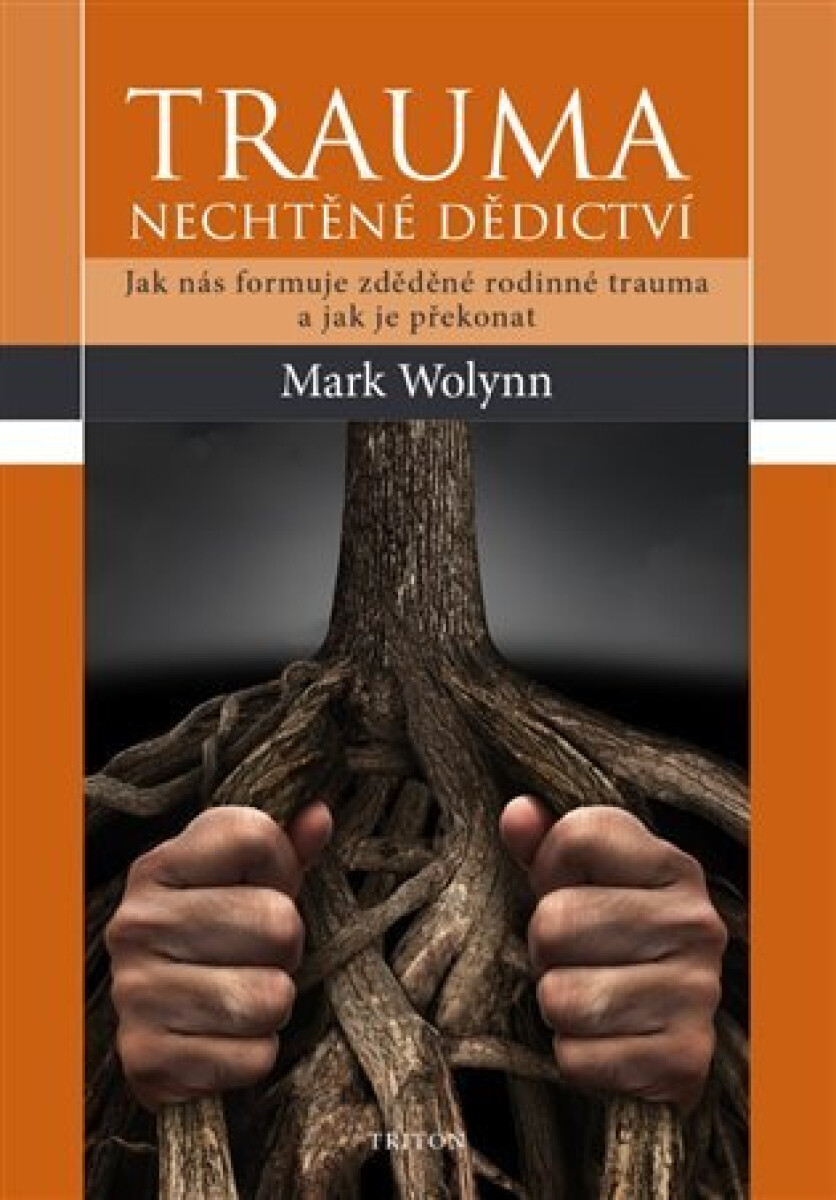 Kniha Trauma - nechtěné dědictví. Jak nás formuje zděděné rodinné trauma a jak je překonat