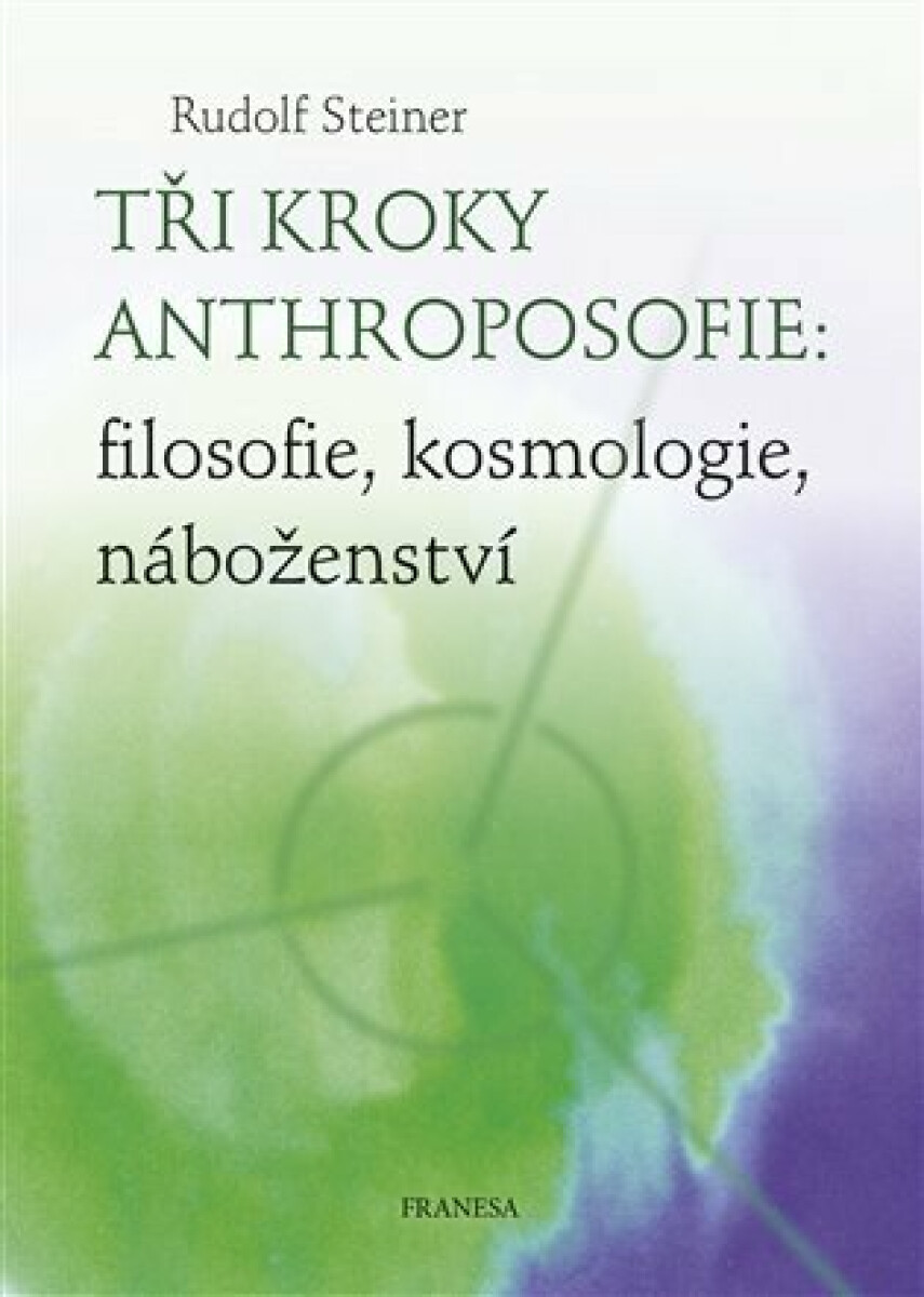 Kniha Tři kroky anthroposofie: filosofie, kosmologie, náboženství