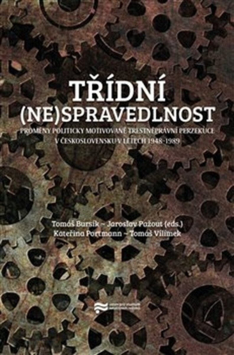 Kniha Třídní (ne)spravedlnost - Proměny politicky motivované trestněprávní perzekuce v Československu v letech 1948-1989