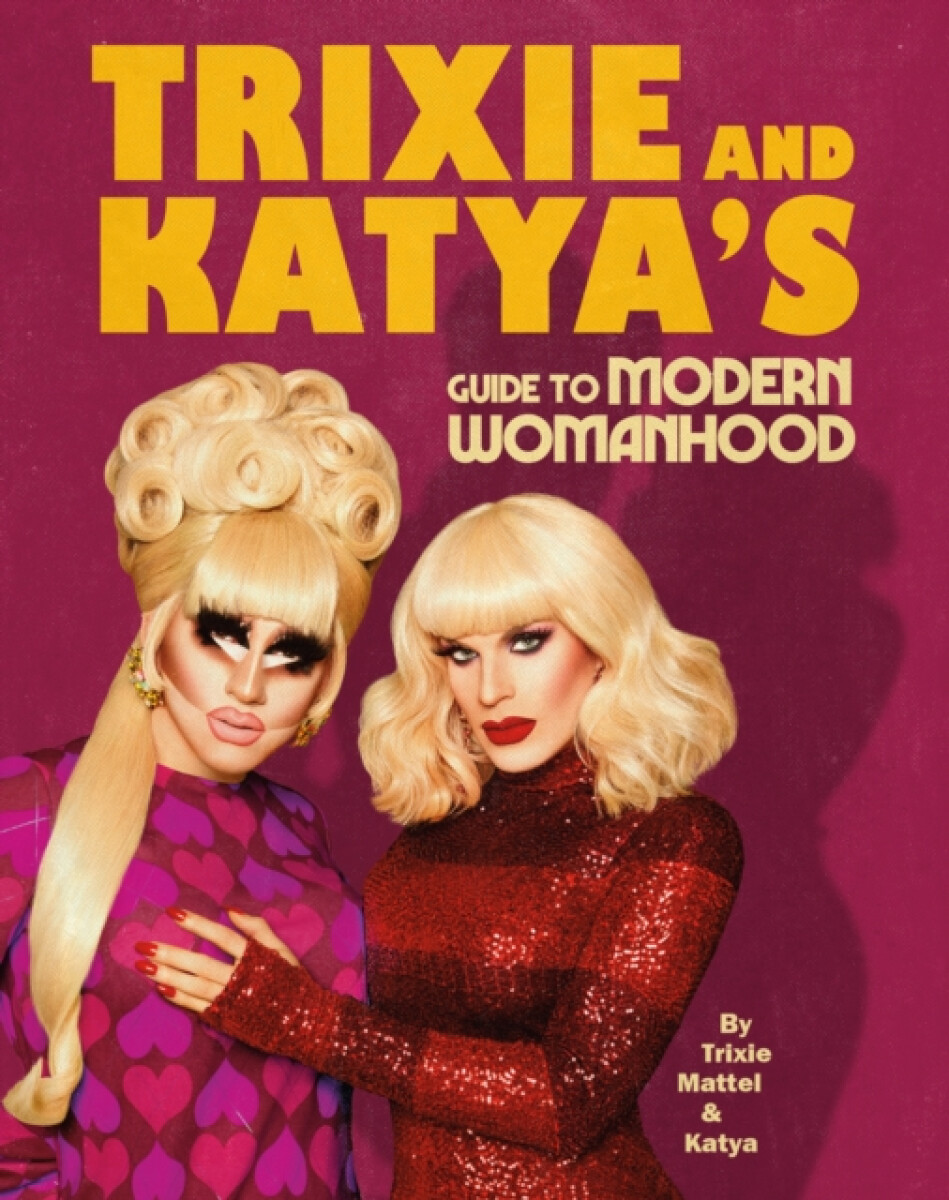 Kniha Trixie and Katya's Guide to Modern Womanhood