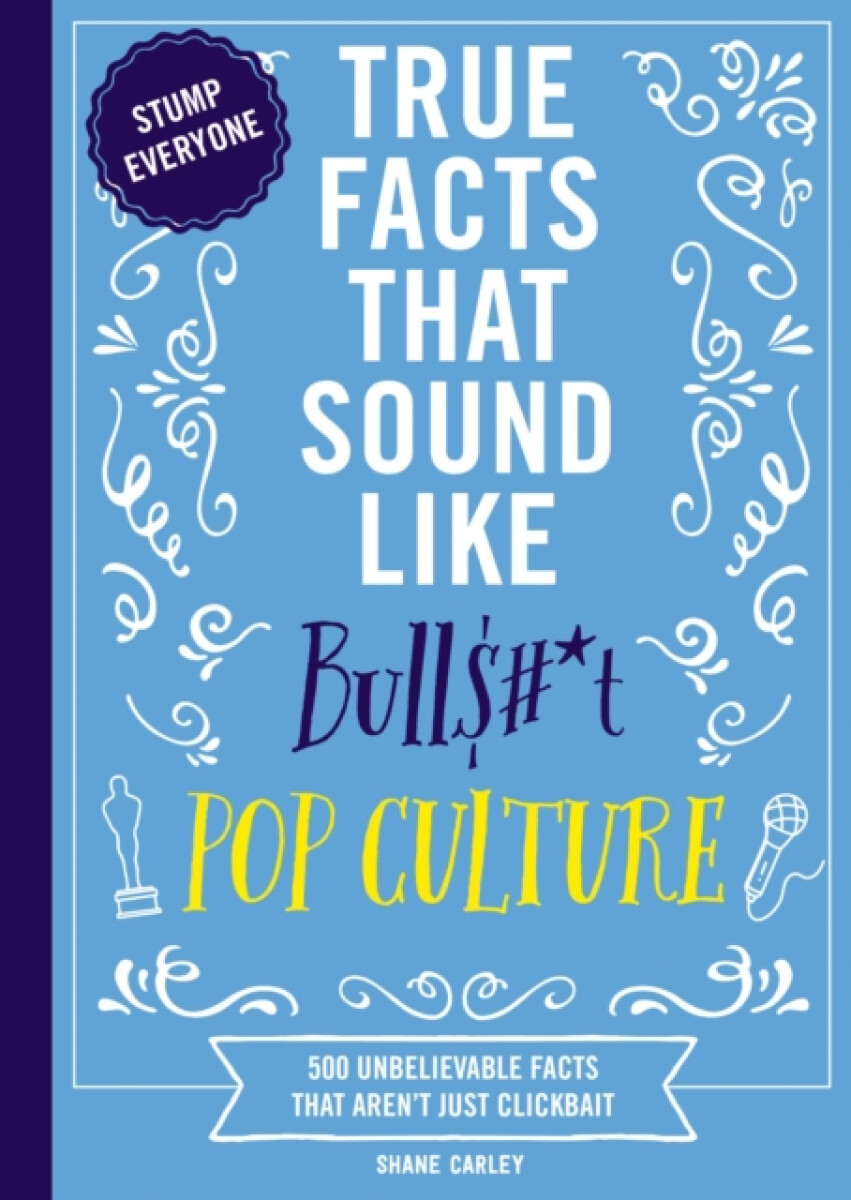 Kniha True Facts That Sound Like Bull$#*t: Pop Culture