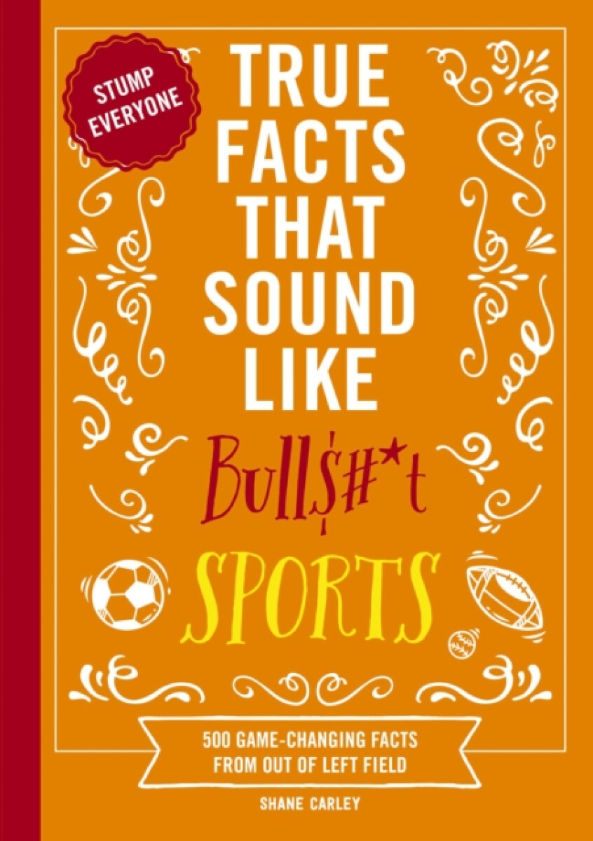 Kniha True Facts That Sound Like Bull$#*t: Sports