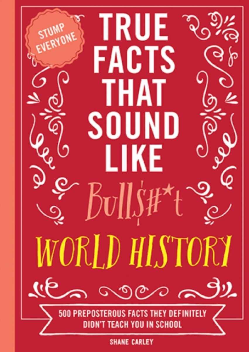 Kniha True Facts That Sound Like Bull$#*t: World History