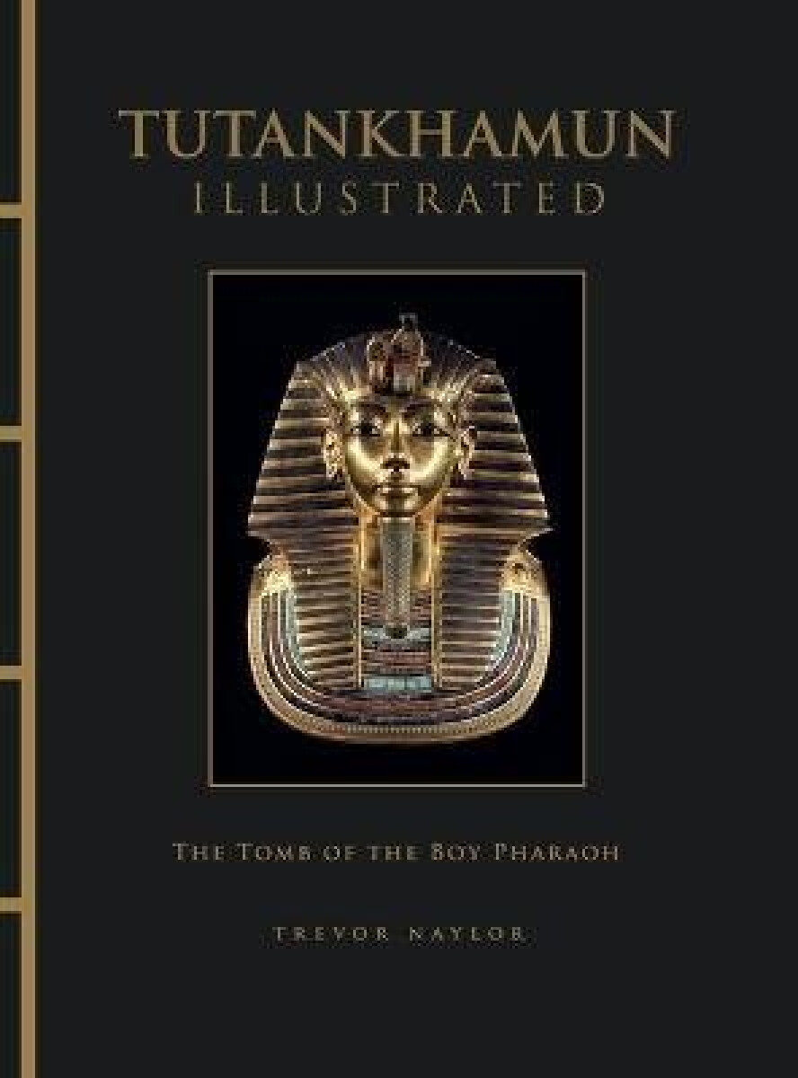 Amber Books Ltd Tutankhamun Illustrated - Naylor, Trevor