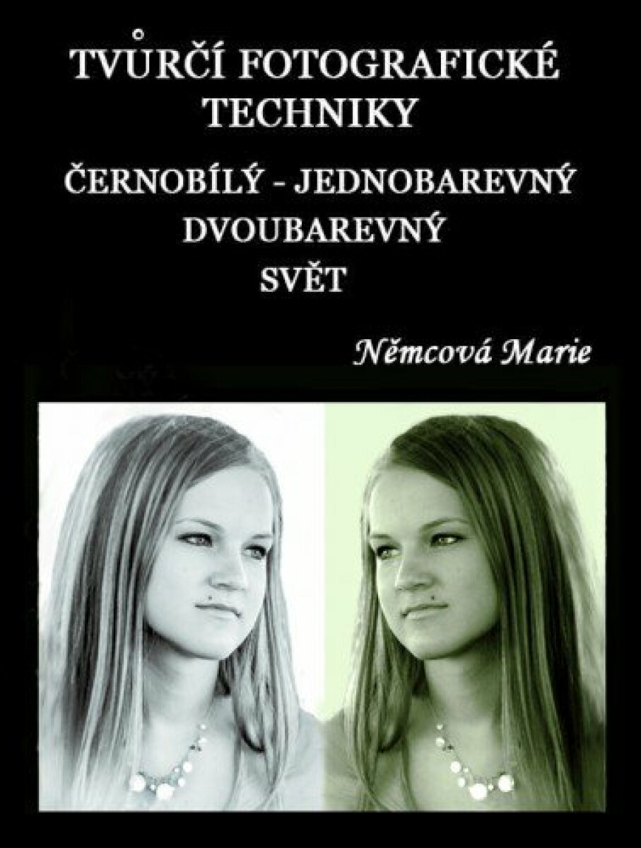 Tvůrčí fotografické techniky - černobílý - jednobarevný - dvoubarevný svět - Marie Němcová