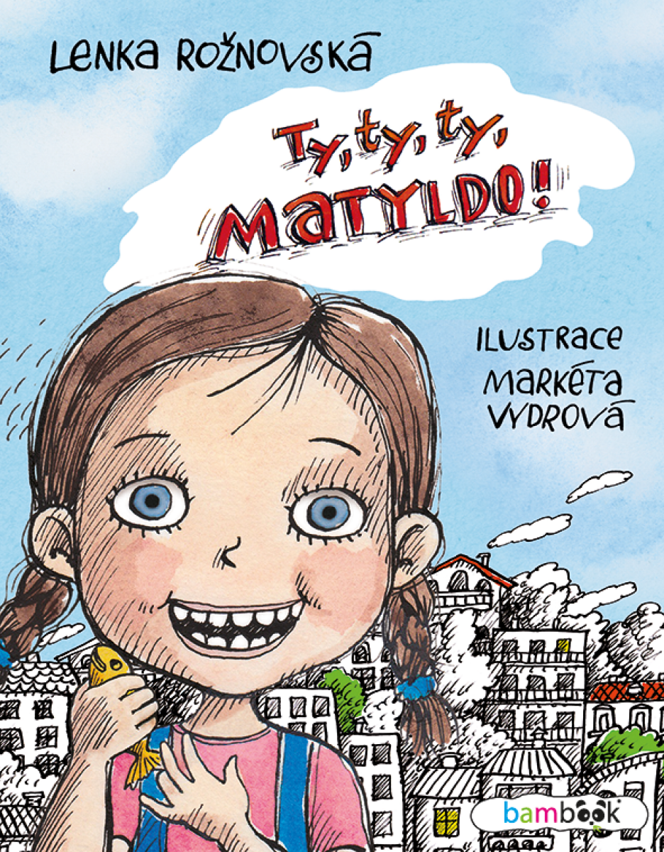 Ty, ty, ty, Matyldo! - Lenka Rožnovská, Markéta Vydrová