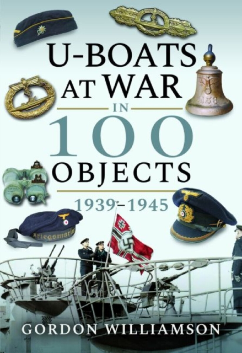 Kniha U-Boats at War in 100 Objects, 1939-1945