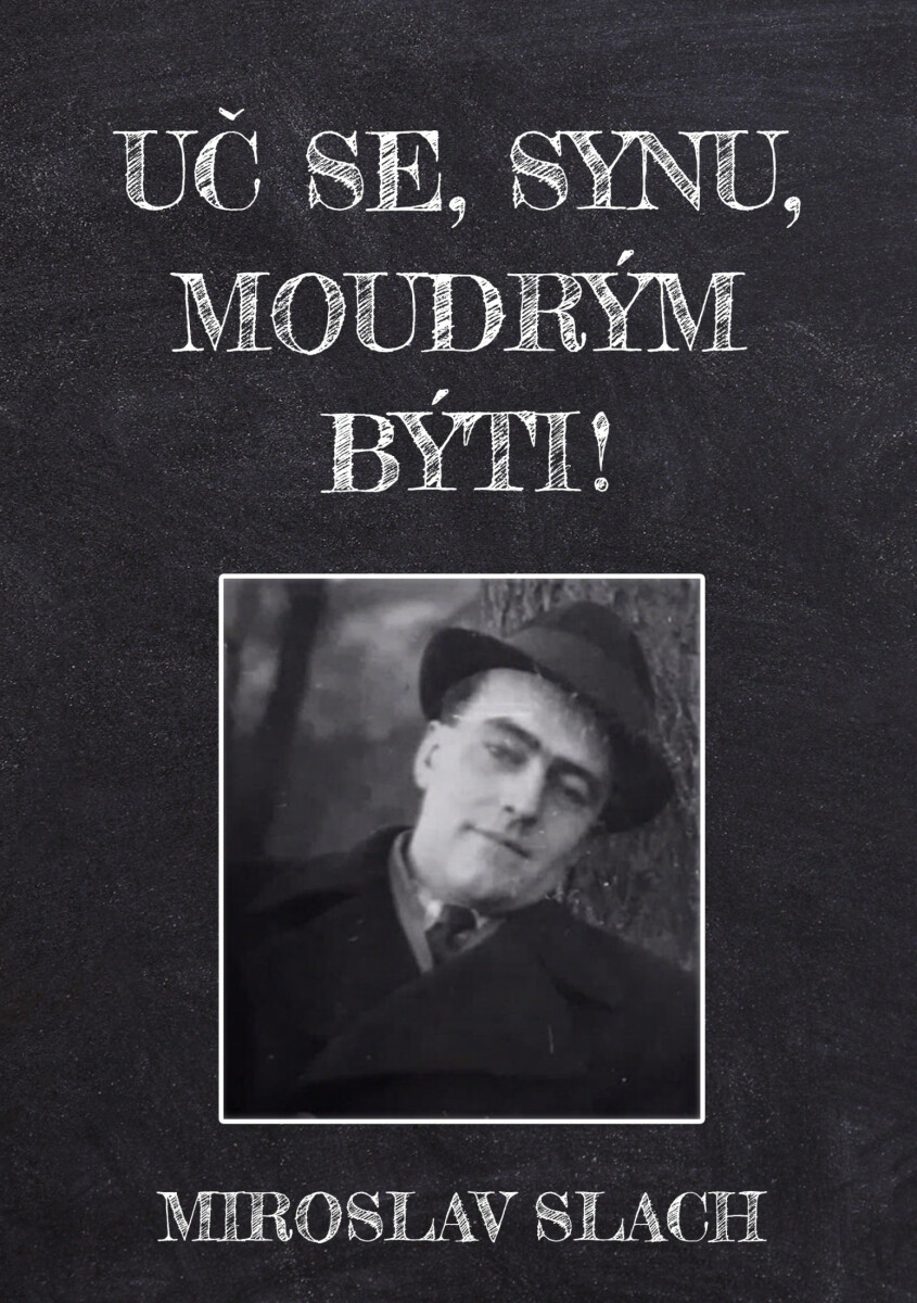 Uč se, synu, moudrým býti! - Miroslav Slach