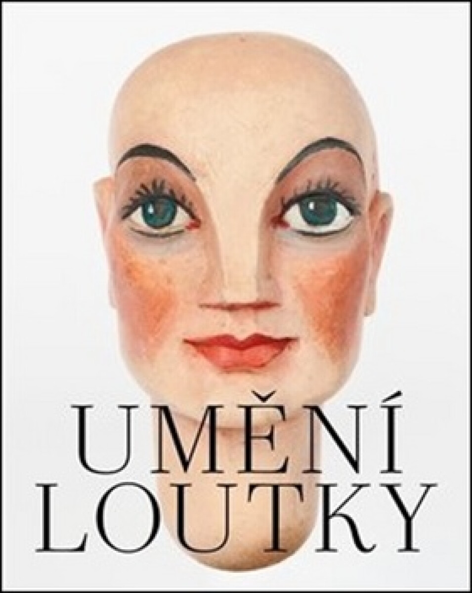 Kniha Umění loutky - České historické loutky ze sbírky Marie a Pavla Jiráskových