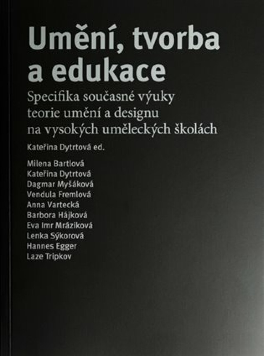 Kniha Umění, tvorba a edukace - Specifika současné výuky teorie umění a designu na vysokých uměleckých školách