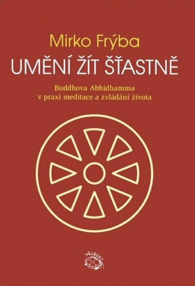 Kniha Umění žít šťastně - Buddhova Abhidhamma v praxi meditace a zvládání života, 3. vydání