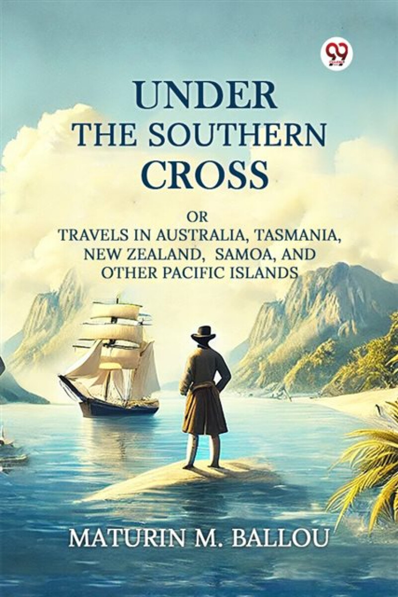 Kniha Under The Southern CrossOr Travels In Australia, Tasmania, New Zealand, Samoa, And Other Pacific Islands (Edition1)