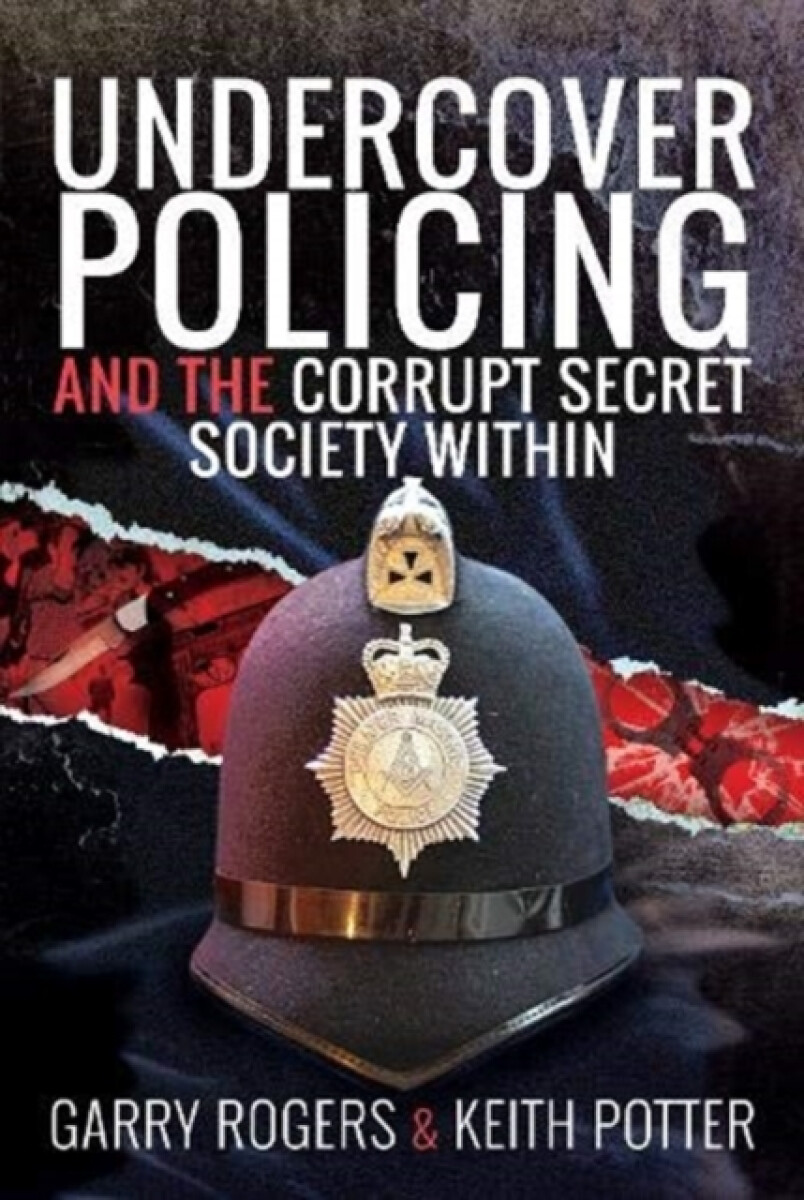 Kniha Undercover Policing and the Corrupt Secret Society Within