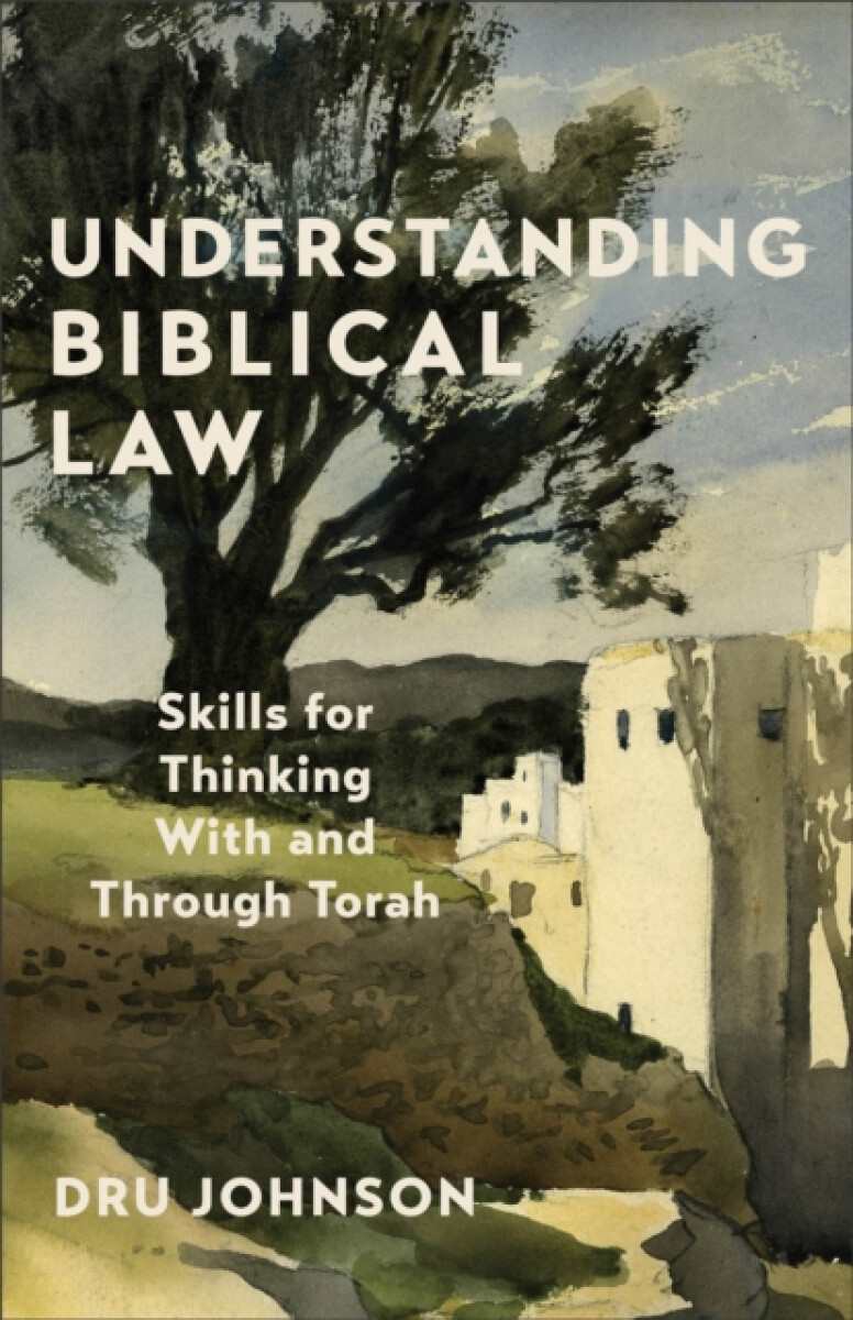 Understanding Biblical Law - Dru Johnson
