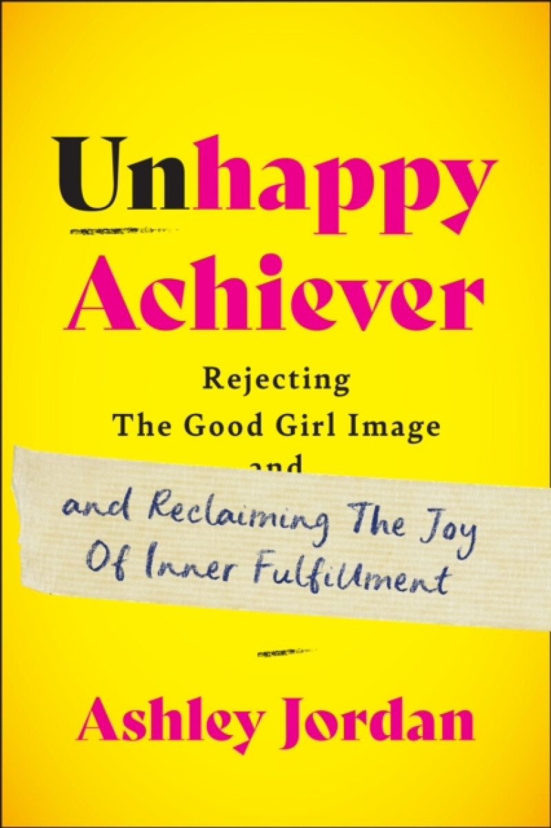 Unhappy Achiever - Ashley Jordan
