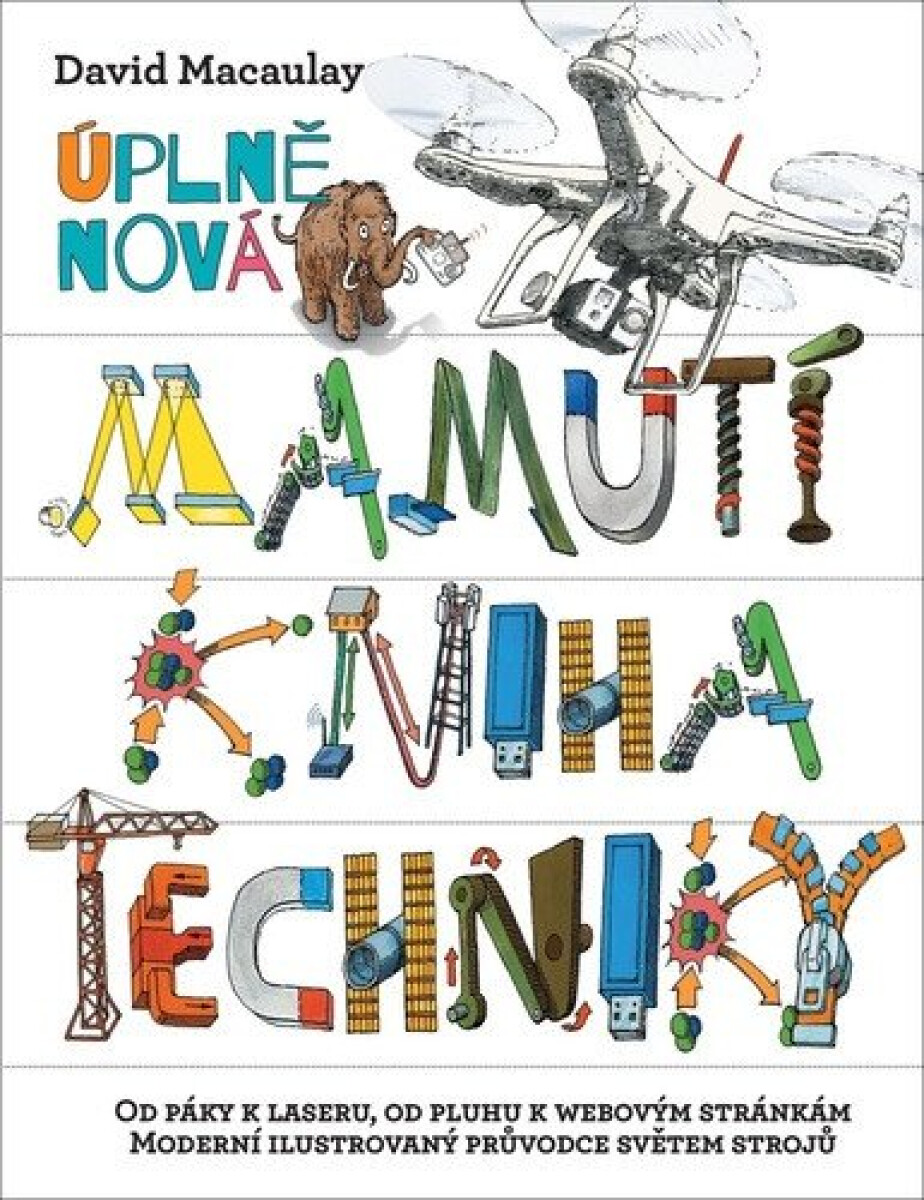 Kniha Úplně nová mamutí kniha techniky - Od páky k laseru, od pluhu k webovým stránkám, Moderní ilustrovaný průvodce světem strojů