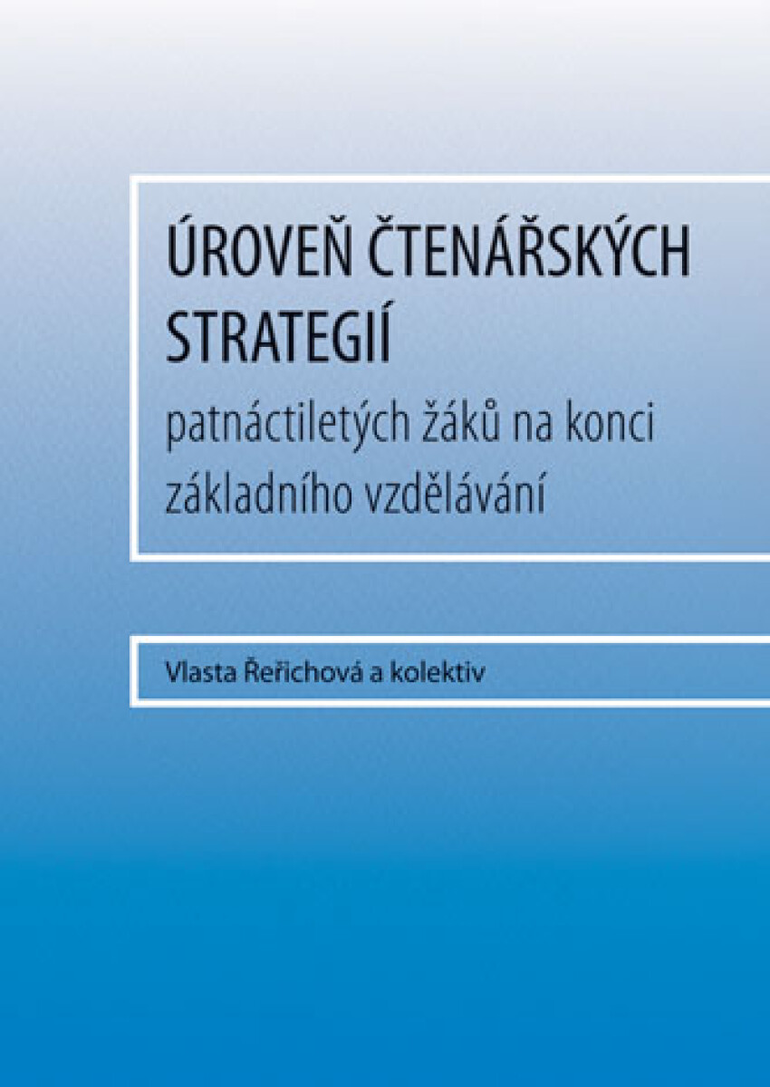 Úroveň čtenářských strategií patnáctiletých žáků na konci základního vzdělávání - Vlasta Řeřichová