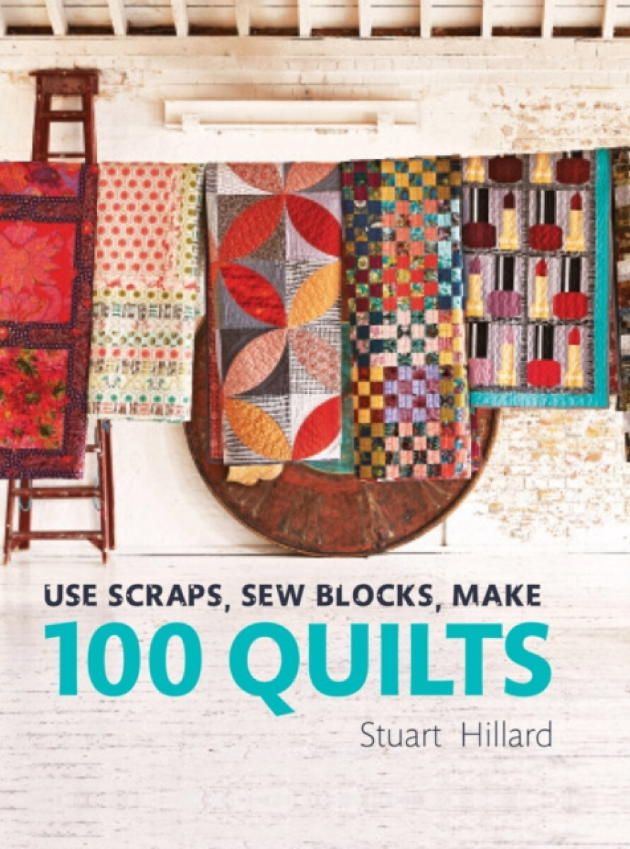 Kniha Use Scraps, Sew Blocks, Make 100 Quilts