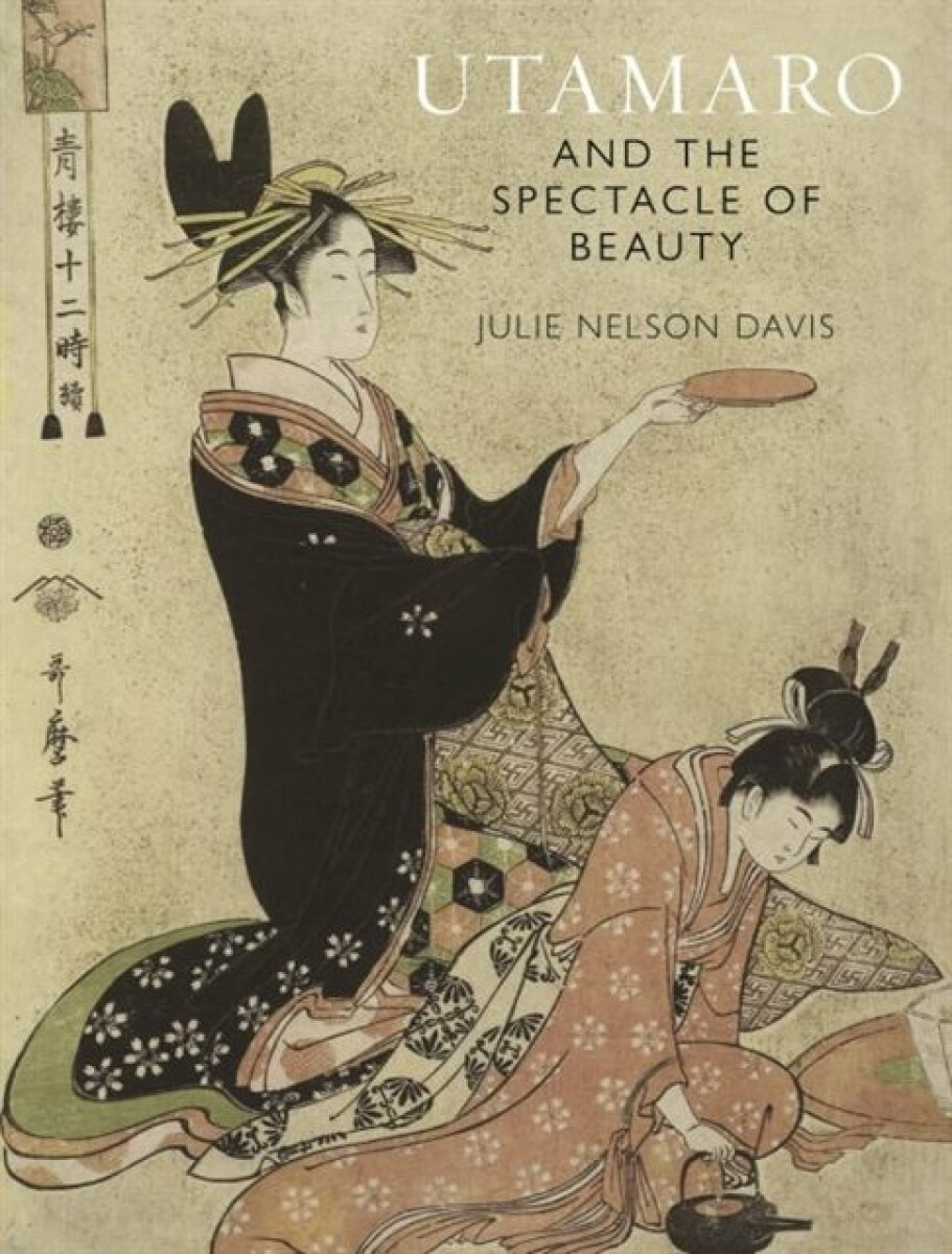 Kniha Utamaro and the Spectacle of Beauty