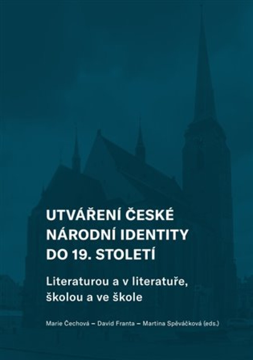 Utváření české národní identity do 19. století - Marie Čechová, David Franta, Martina Spěváčková