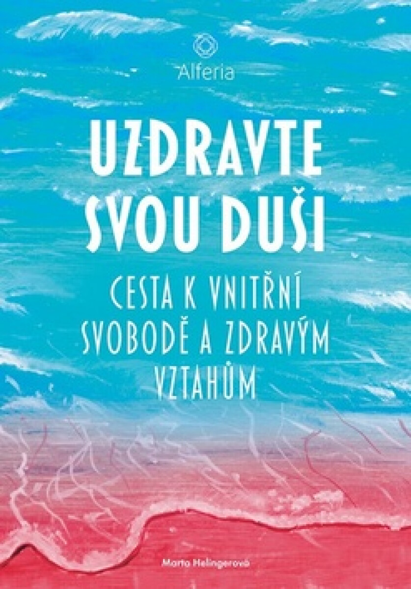 Kniha Uzdravte svou duši. Cesta k vnitřní svobodě a zdravým vztahům