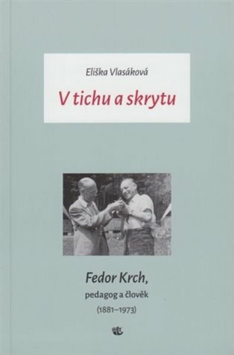 Kniha V tichu a skrytu - Fedor Krch, pedagog a člověk (1881–1973)
