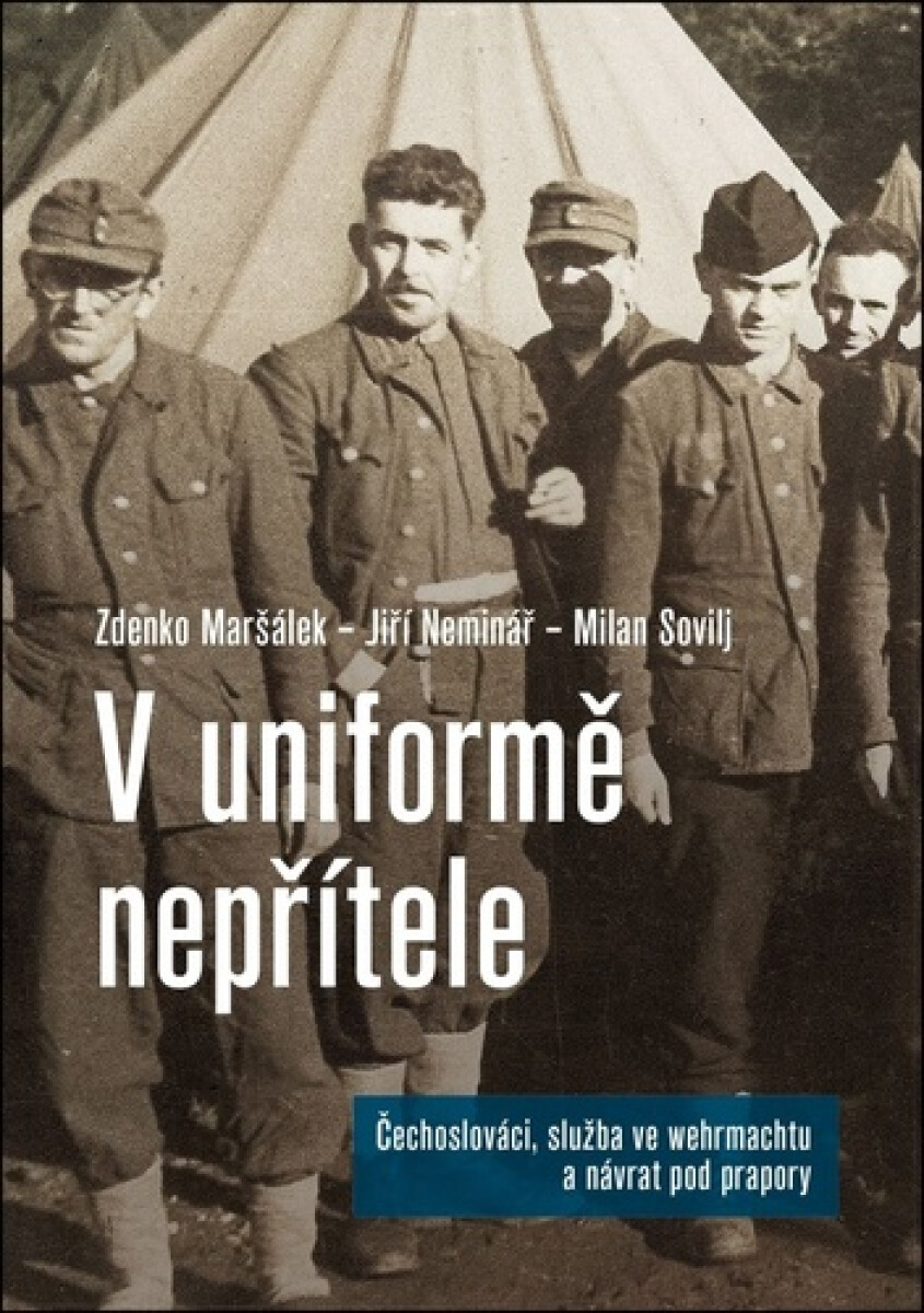 Kniha V uniformě nepřítele - Čechoslováci a služba ve wehrmachtu