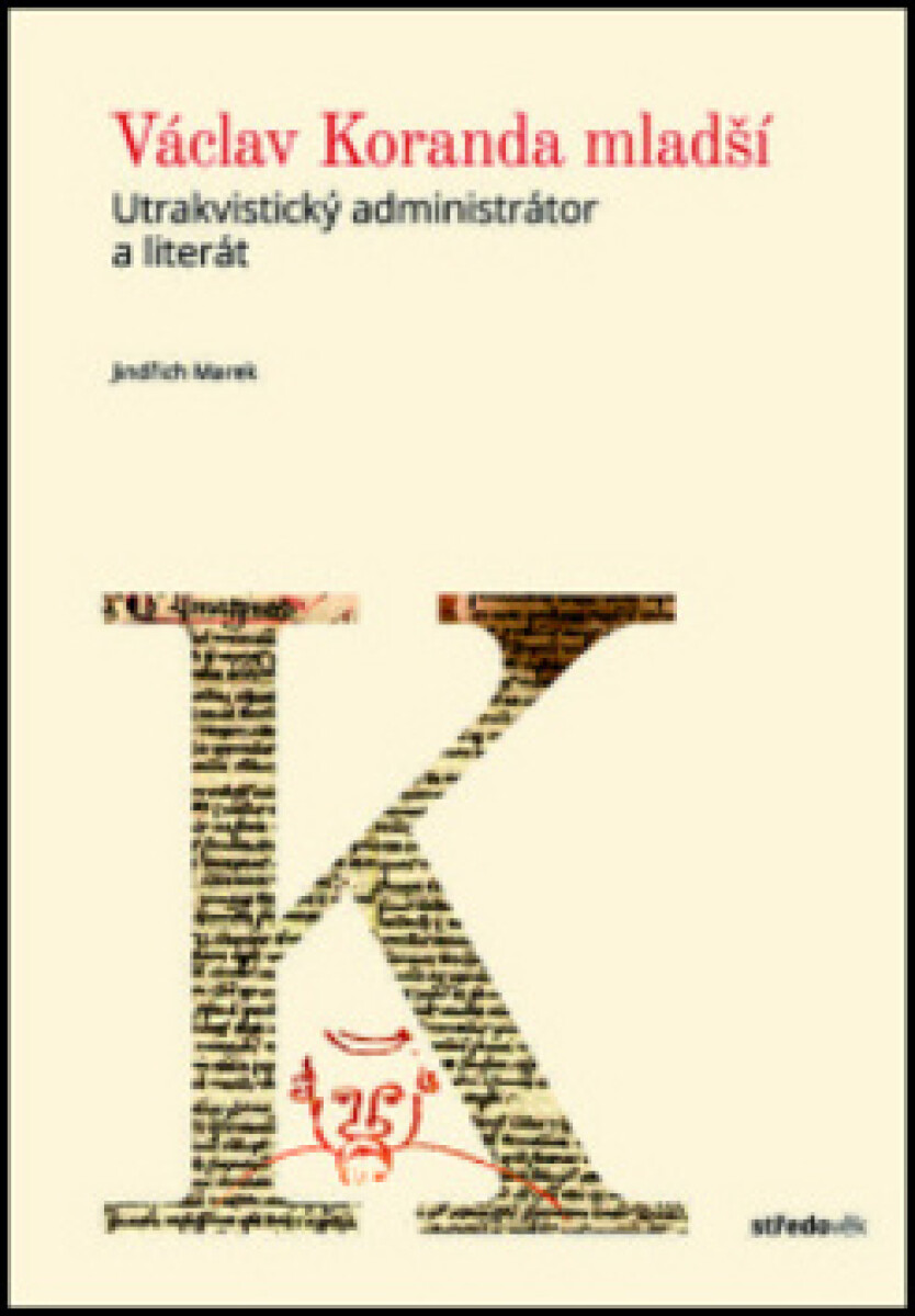Kniha Václav Koranda mladší - Utrakvistický administrátor a literát