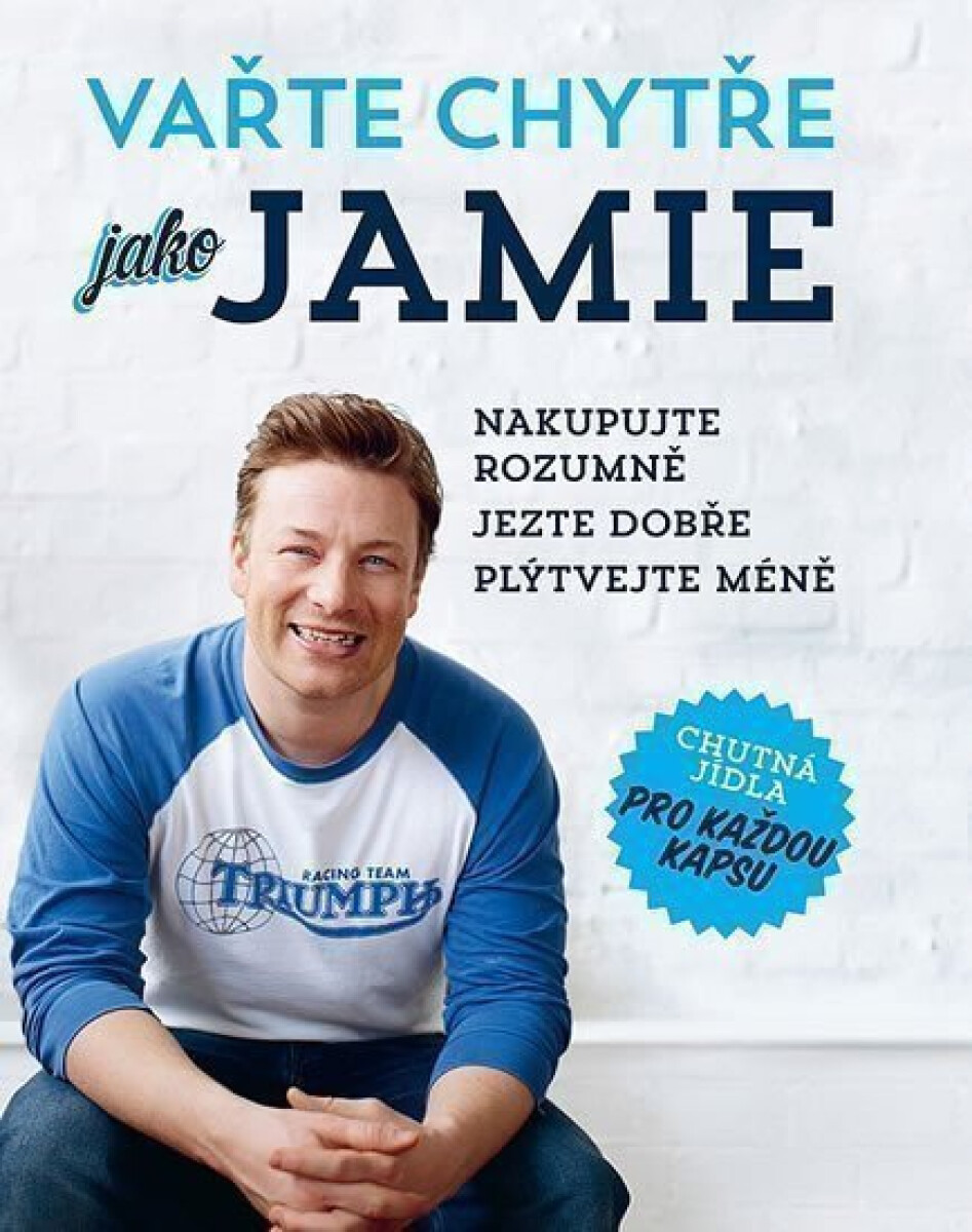 Kniha Vařte chytře jako Jamie. Nakupujte rozumně. Jezte dobře. Plýtvejte méně.