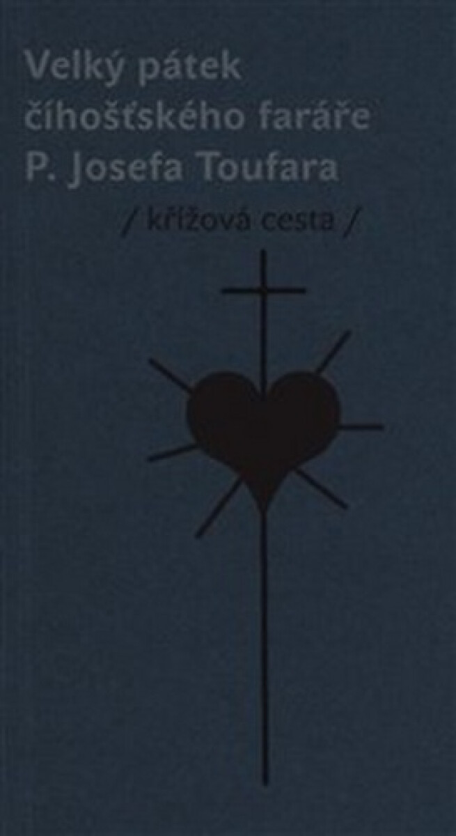 Kniha Velký pátek číhošťského faráře P. Josefa Toufara