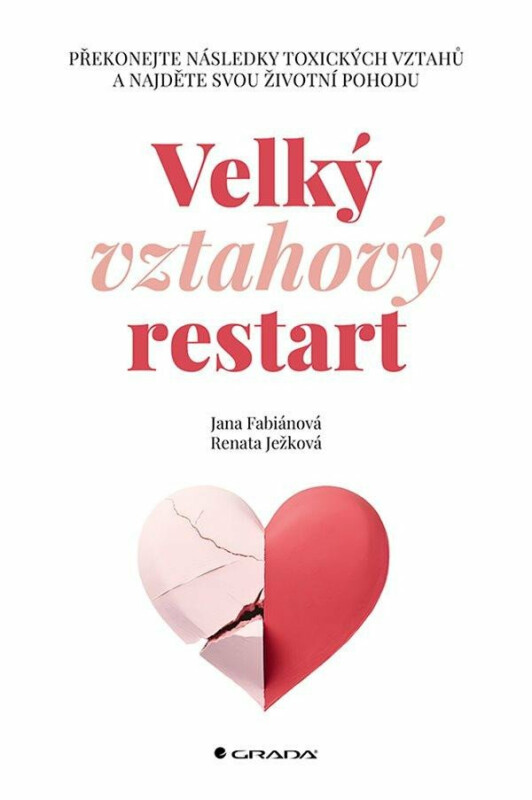 Velký vztahový restart - Překonejte následky toxických vztahů a najděte svou životní pohodu koupíte na Knihydobrovsky.cz