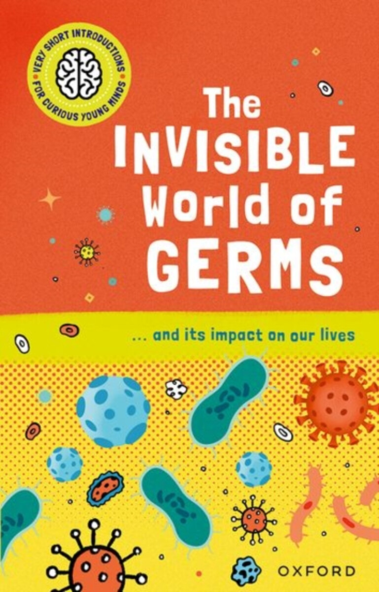 Kniha Very Short Introductions for Curious Young Minds: The Invisible World of Germs