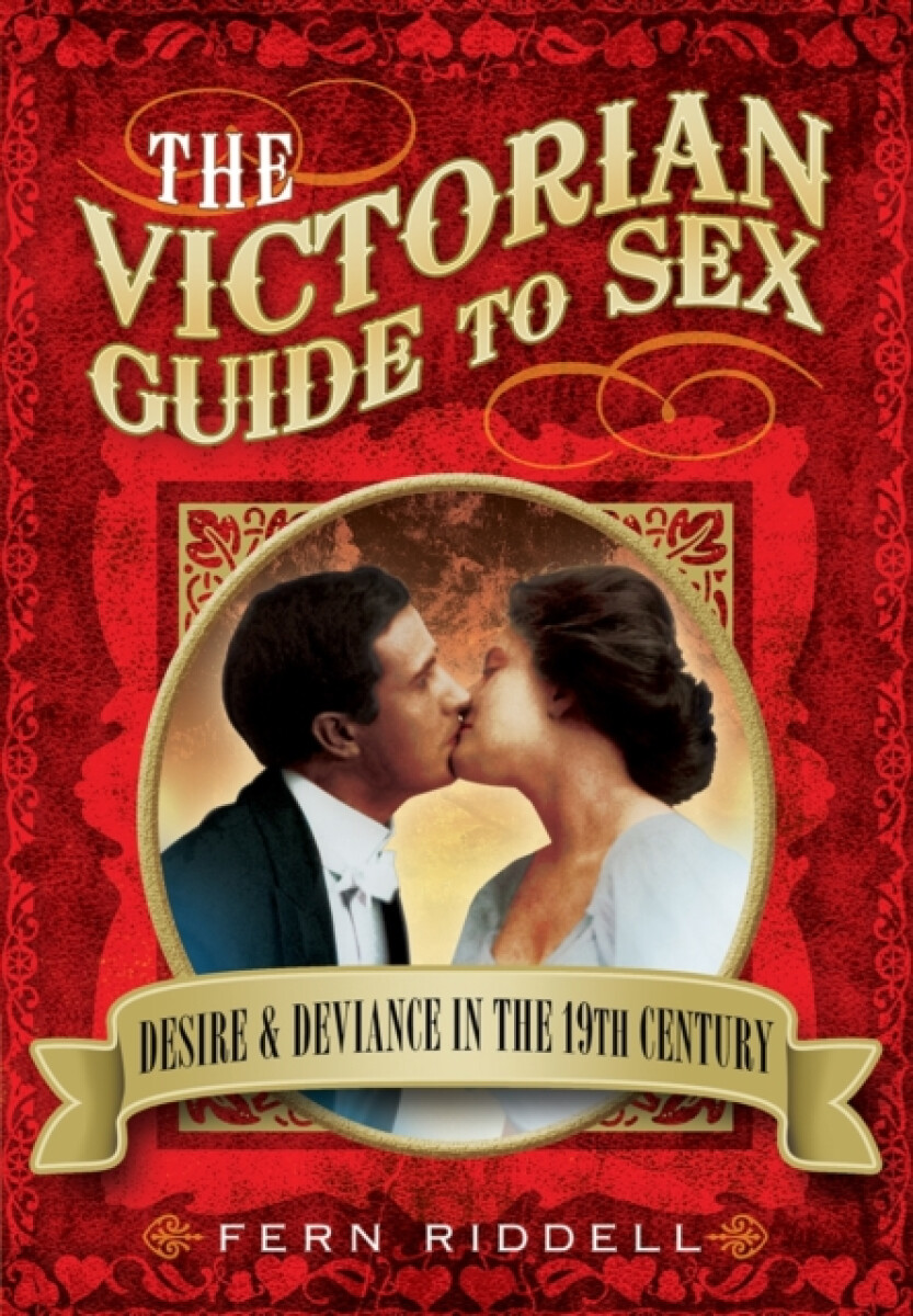 Kniha Victorian Guide to Sex: Desire and Deviance in the 19th Century