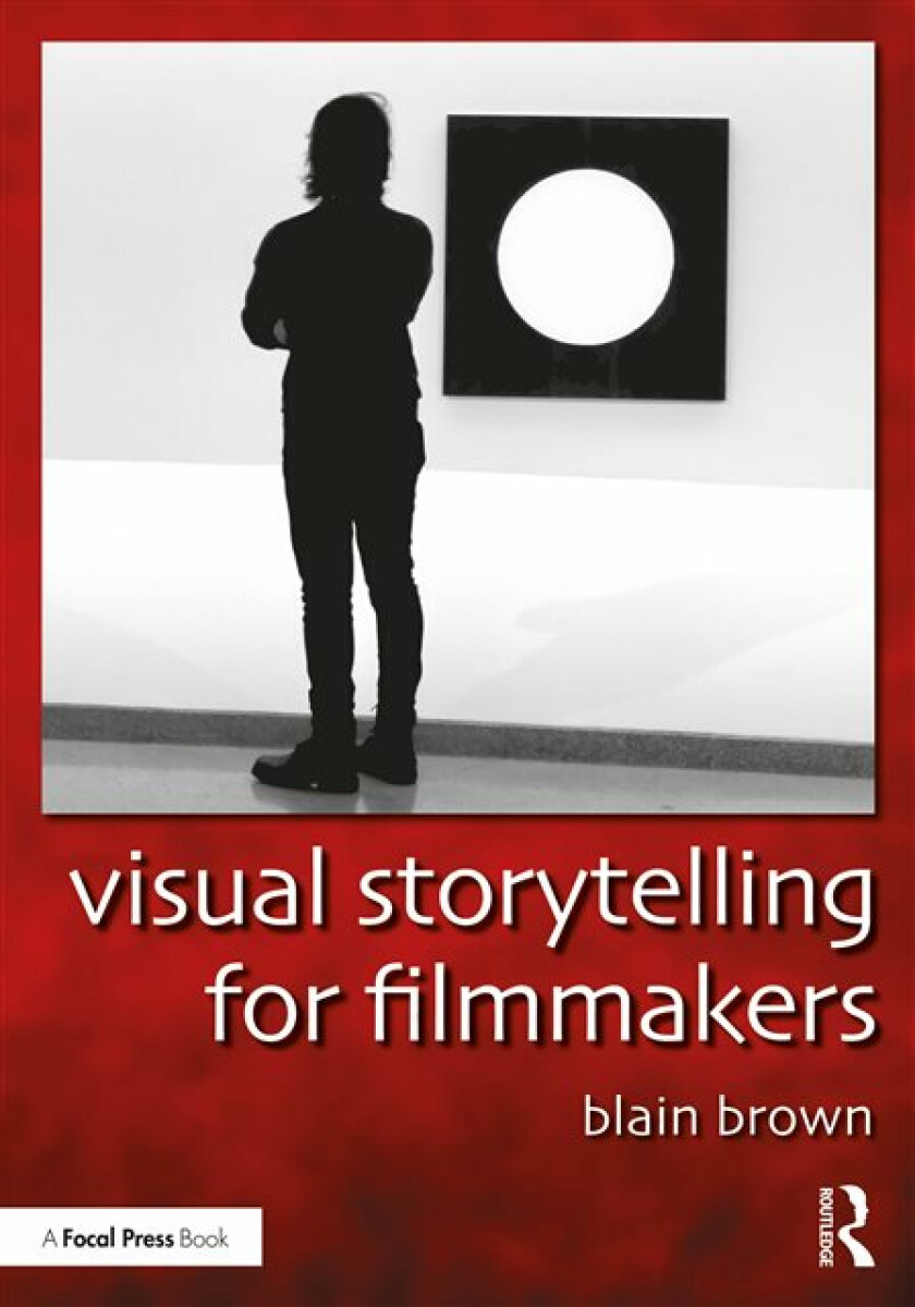 Visual Storytelling for Filmmakers - Blain Brown