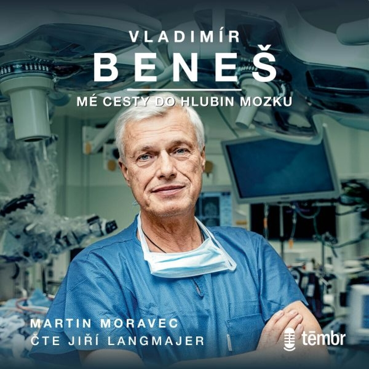 Vladimír Beneš: Mé cesty do hlubin mozku - Vladimír Beneš, Martin Moravec