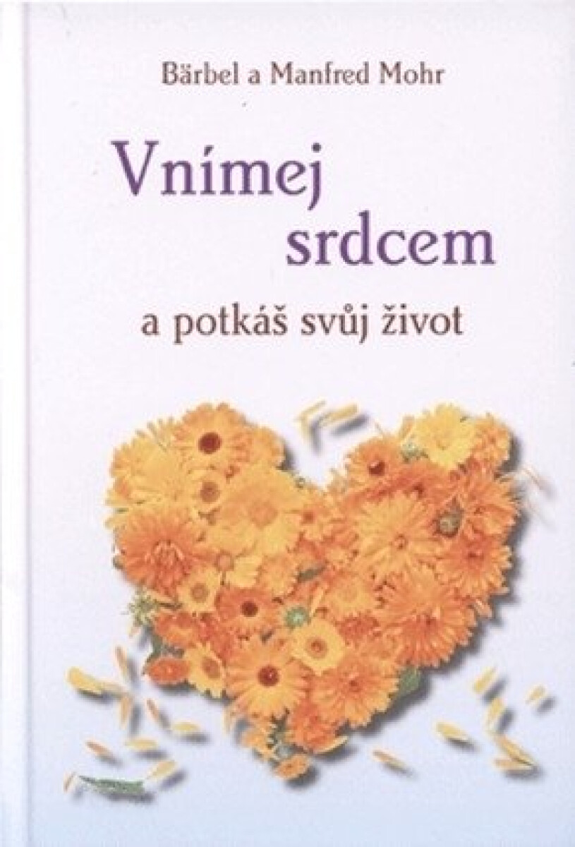 Levně Vnímej srdcem a potkáš svůj život - Bärbel Mohr, Manfred Mohr