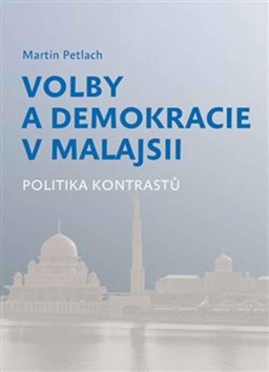 Kniha Volby a demokracie v Malajsii - Politika kontrastů, 1. vydání