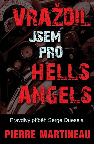 Kniha Vraždil jsem pro Hells Angels - Pravdivý příběh Serge Quesnela