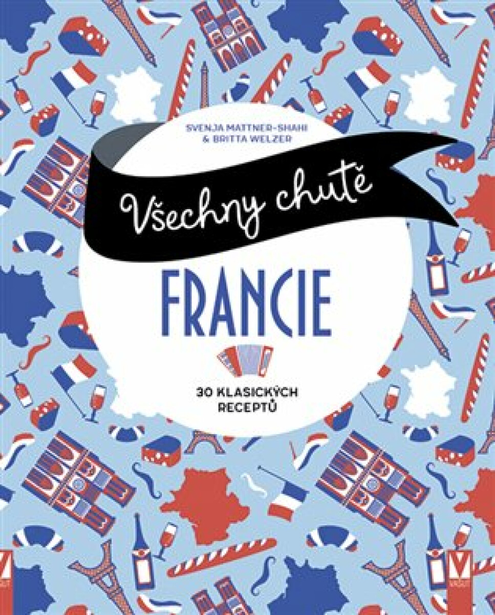 Všechny chutě Francie - Mattner-Shahi Svenja, Britta Welzer