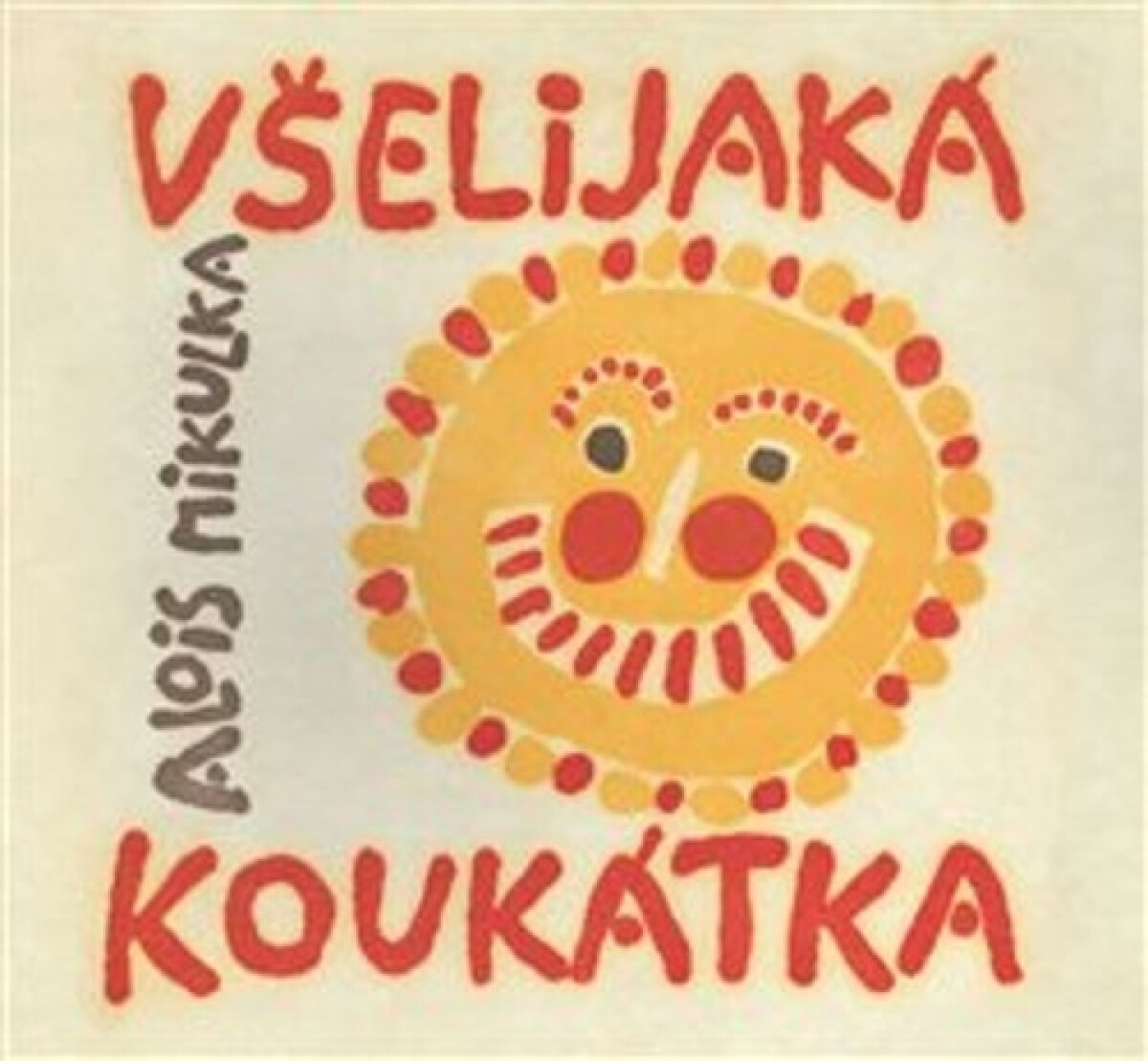 Kniha Všelijaká koukátka malých i velkých uchechtánků aby neměli dlouhou chvilku