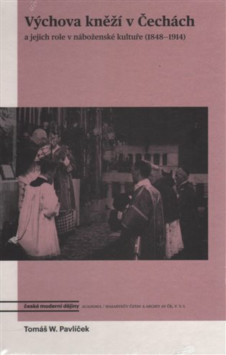 Výchova kněží v Čechách a jejich role v náboženské kultuře (1848-1914) koupíte na Knihydobrovsky.cz