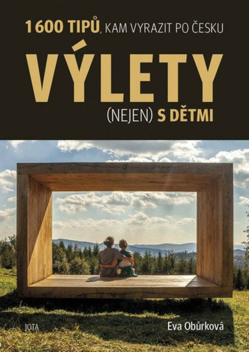Výlety (nejen) s dětmi - 1600 tipů, kam vyrazit po Česku koupíte na Knihydobrovsky.cz
