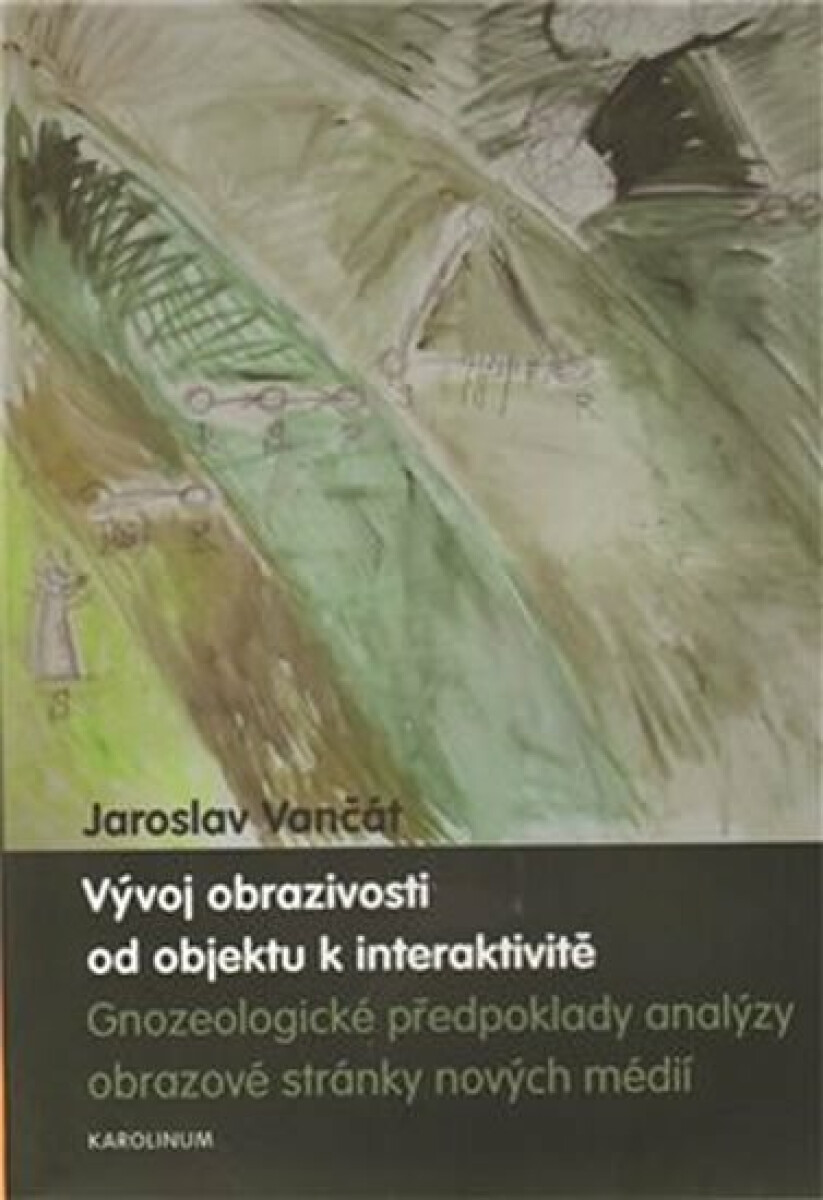 Kniha Vývoj obrazivosti od objektu k interaktivitě: Předpoklady gnozeologické analýzy obrazové stránky nových médií
