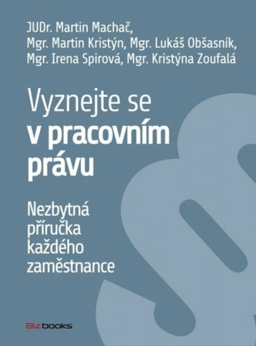 Vyznejte se v pracovním právu - Martin Machač, Martin Kristýn, Lukáš Obšasník, Irena Spirová, Kristýna Zoufalá