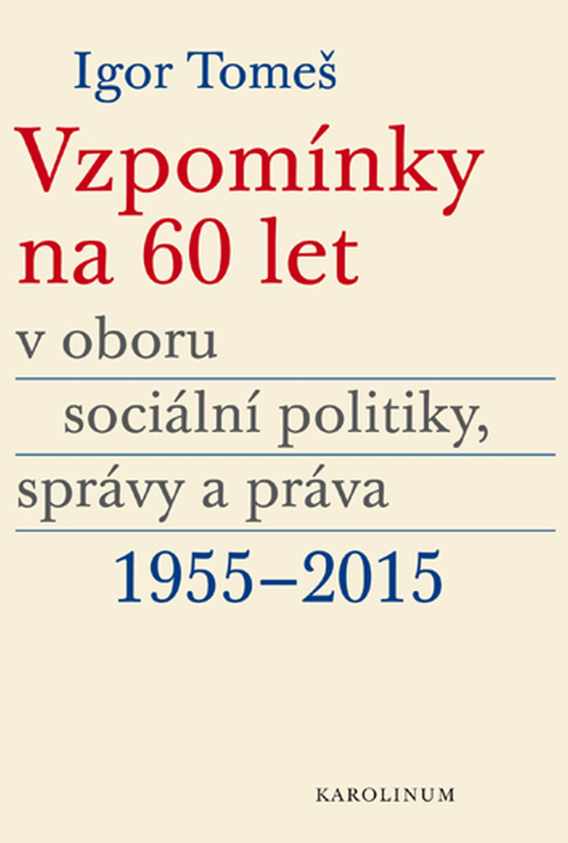 Vzpomínky na 60 let v oboru sociální politiky, správy a práva 1955–2015 - Kristina Koldinská, Igor Tomeš, Kateřina Šámalová