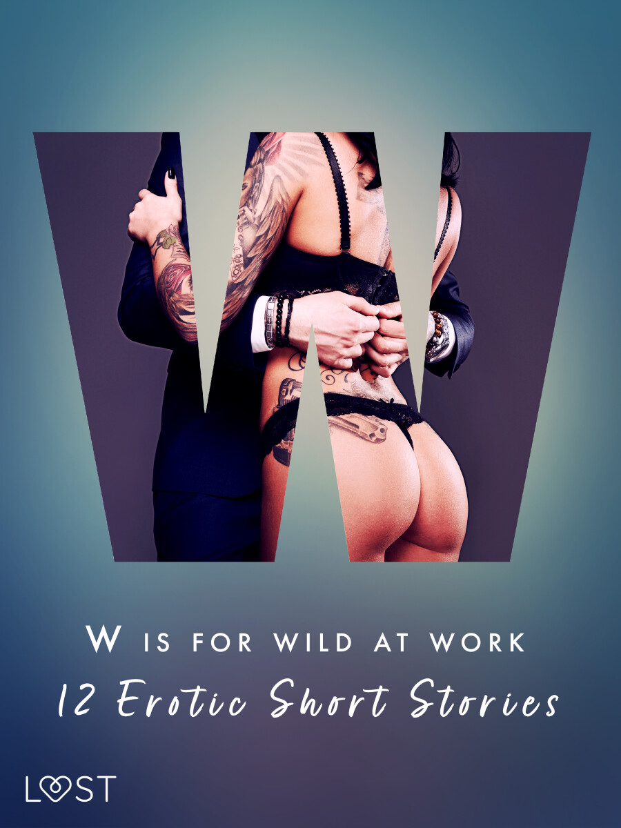 W is for Wild at Work - 12 Erotic Short Stories - Christina Tempest, Black Chanterelle, Ewa Maciejczuk, Mila Lipa