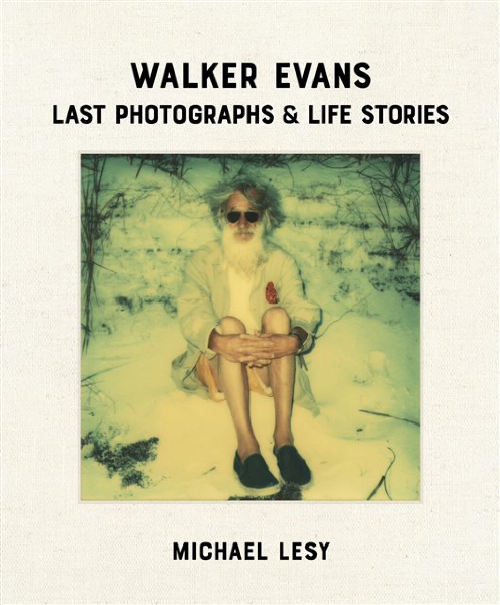 Kniha Walker Evans: Last Photographs a Life Stories